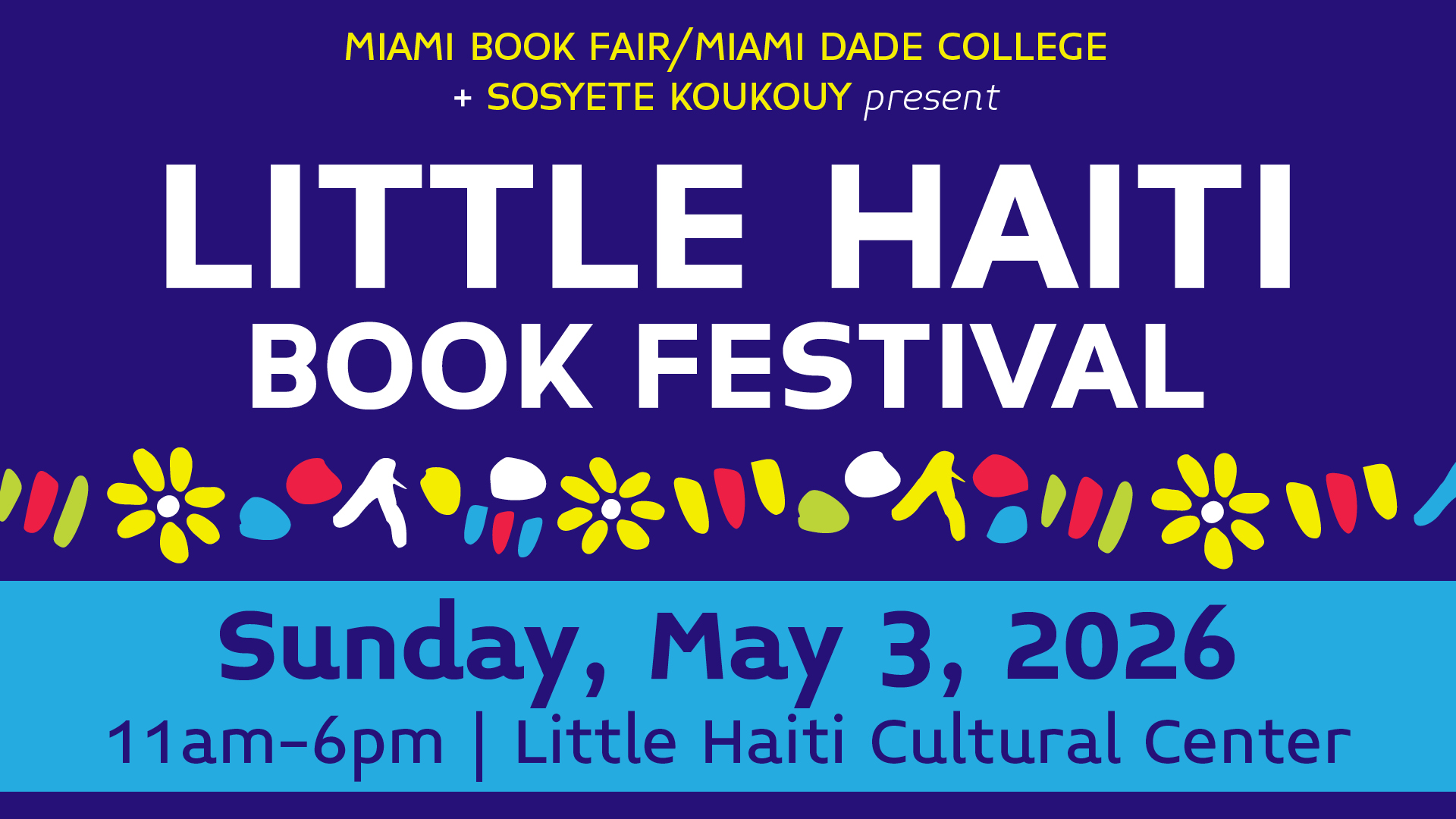 Miami Book Fair/Miami Dade College and Sosyete Koukouy present Little Haiti Book Festival Sunday, May 3, 2026 11-6pm Little Haiti Cultural Center
